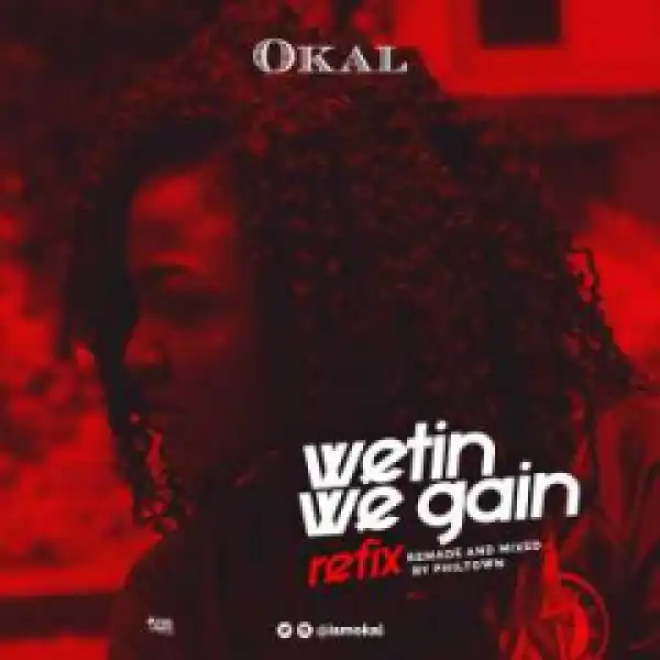 Okal - Wetin We Gain (Refix)